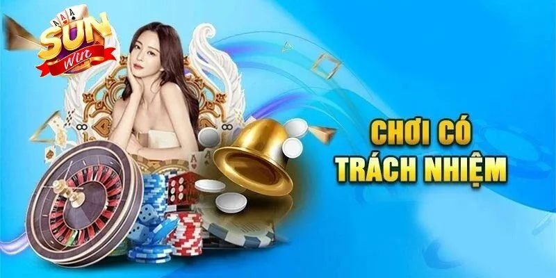 Chơi Có Trách Nhiệm - Trải Nghiệm Sunwin Tin Cậy Mỗi Ngày 1 Sunwin Chơi có trách nhiệm để bảo toàn vốn cược và hạn chế rủi ro