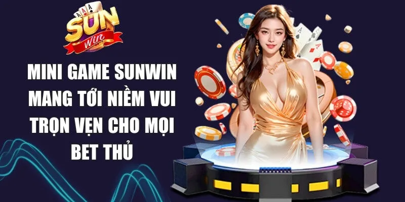 Sunwin | Link Tải Sun Win Game Chính Thức Không Bị Chặn 19 Sunwin Mini game Sunwin mang tới niềm vui trọn vẹn cho mọi bet thủ