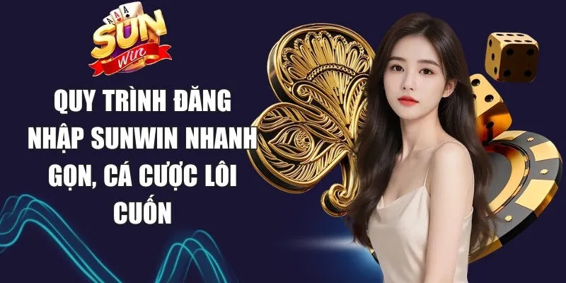 Sunwin | Link Tải Sun Win Game Chính Thức Không Bị Chặn 21 Sunwin Quy trình đăng nhập Sunwin nhanh gọn, cá cược lôi cuốn