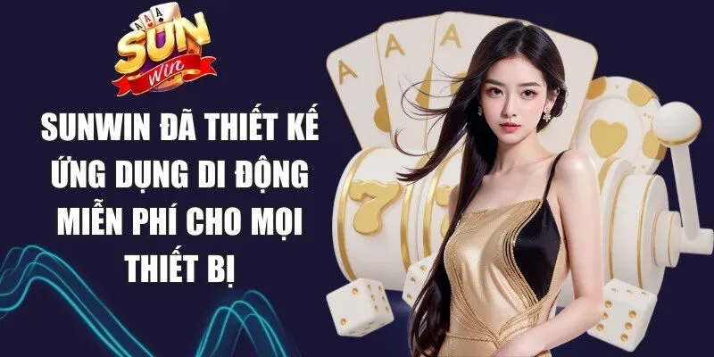 Sunwin | Link Tải Sun Win Game Chính Thức Không Bị Chặn 20 Sunwin Sunwin đã thiết kế ứng dụng di động miễn phí cho mọi thiết bị